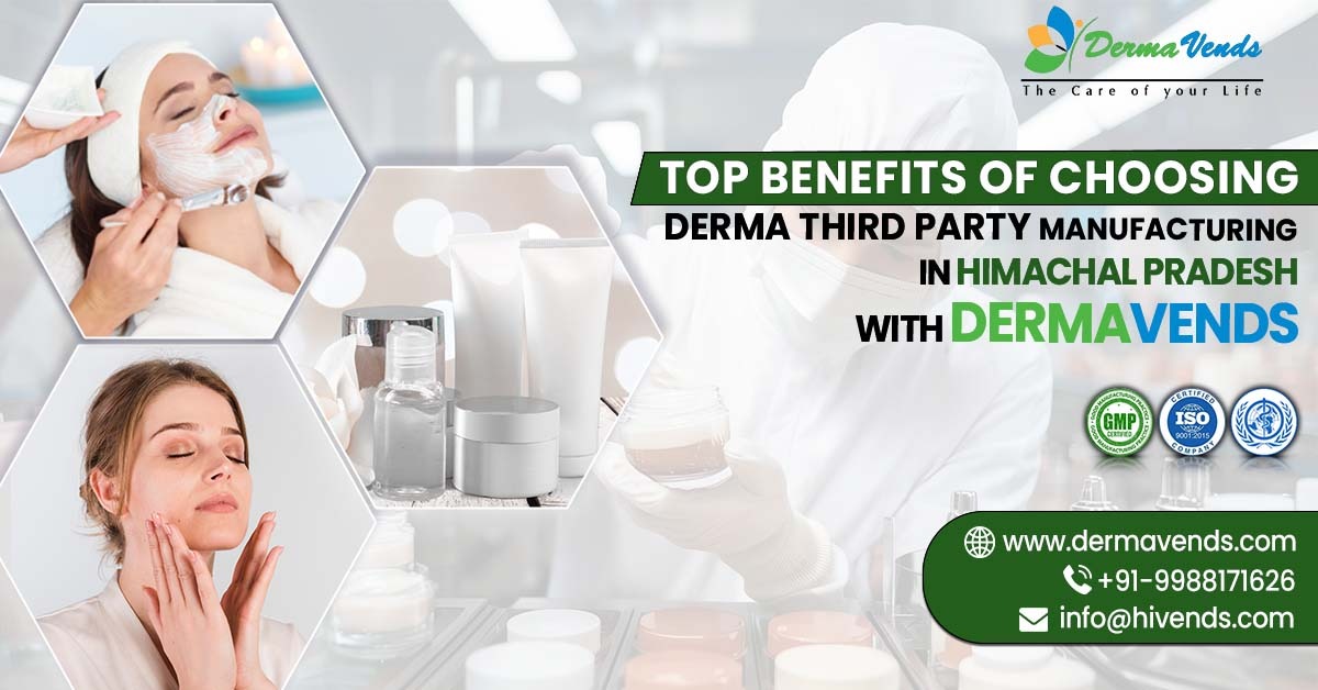 Top benefits of choosing derma third party manufacturing in Himachal Pradesh with DermaVends