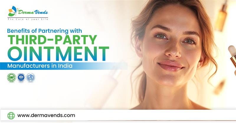 Benefits of Partnering with Third-Party Ointment Manufacturers in India | DermaVends