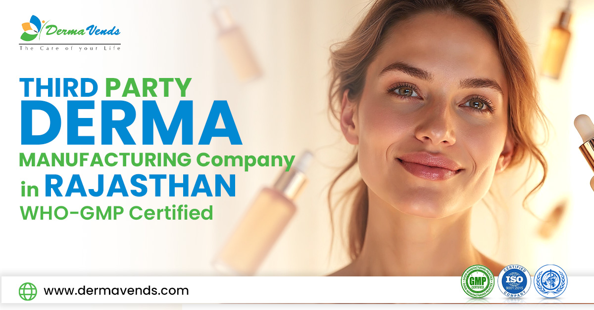Third Party Derma Manufacturing Company in Rajasthan – WHO-GMP Certified | DermaVends