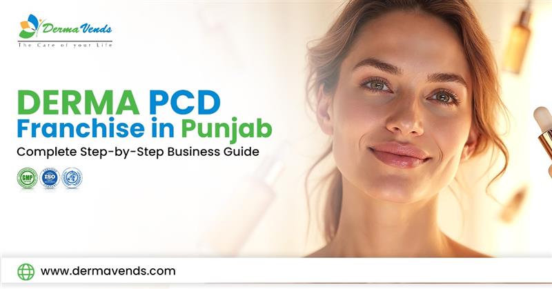 Derma PCD Franchise in Punjab: Complete Step-by-Step Business Guide
