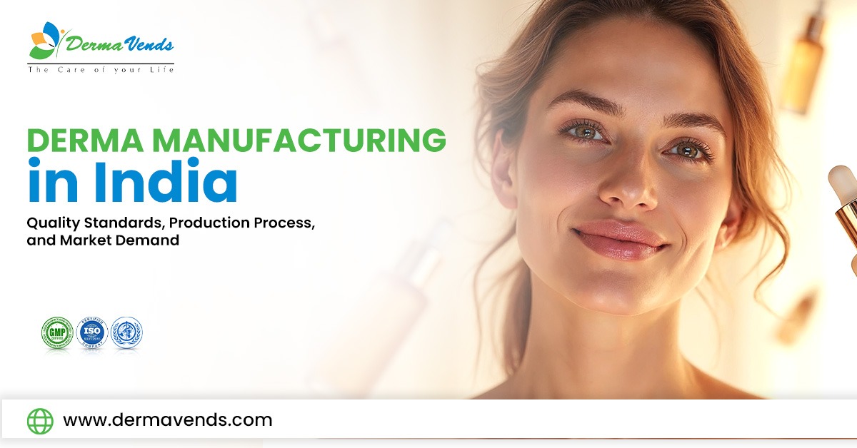 Derma Manufacturing in India: Quality Standards, Production Process, and Market Demand